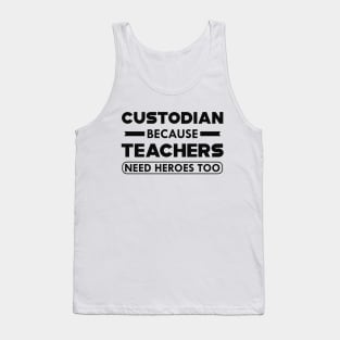 Custodian because teachers need heroes too Tank Top